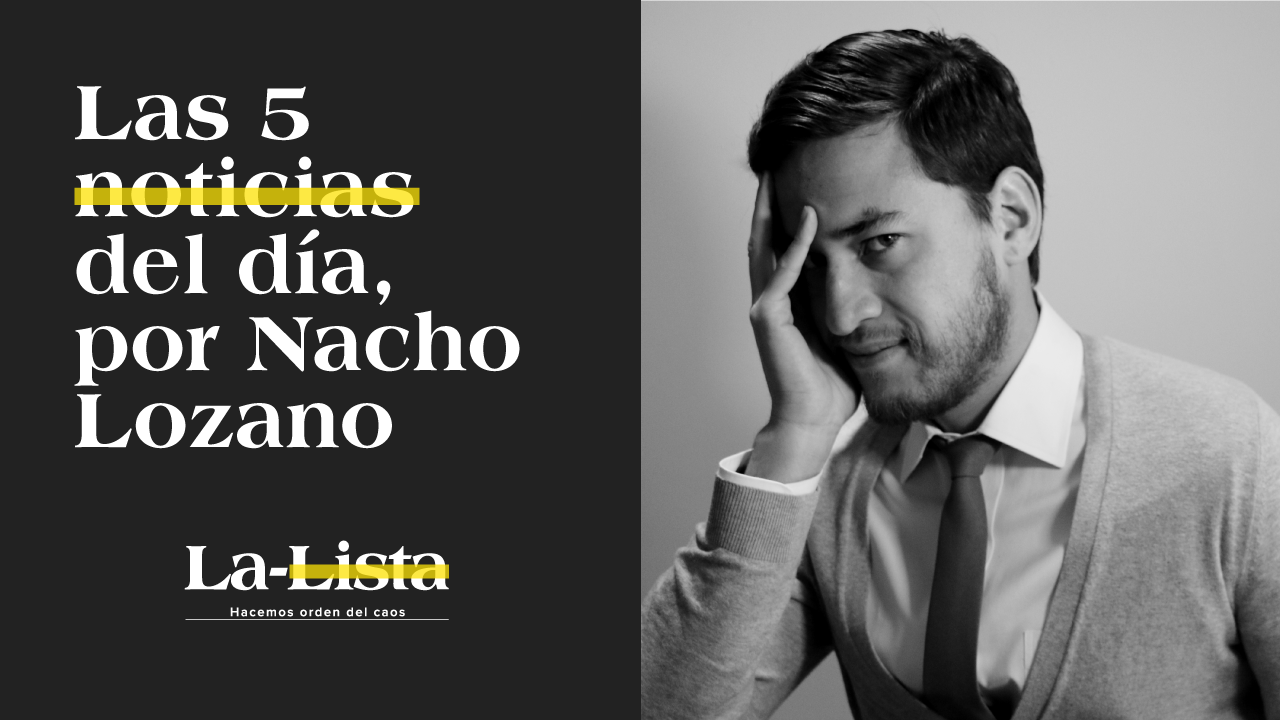 08.Abr.21 | La-Lista de las 5 notas del día por Nacho Lozano
