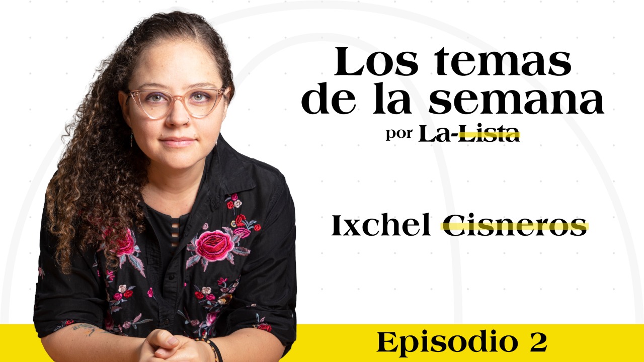 Desapariciones, migración y violencia sexual: #LosTemasDeLaSemana​ con Ixchel Cisneros