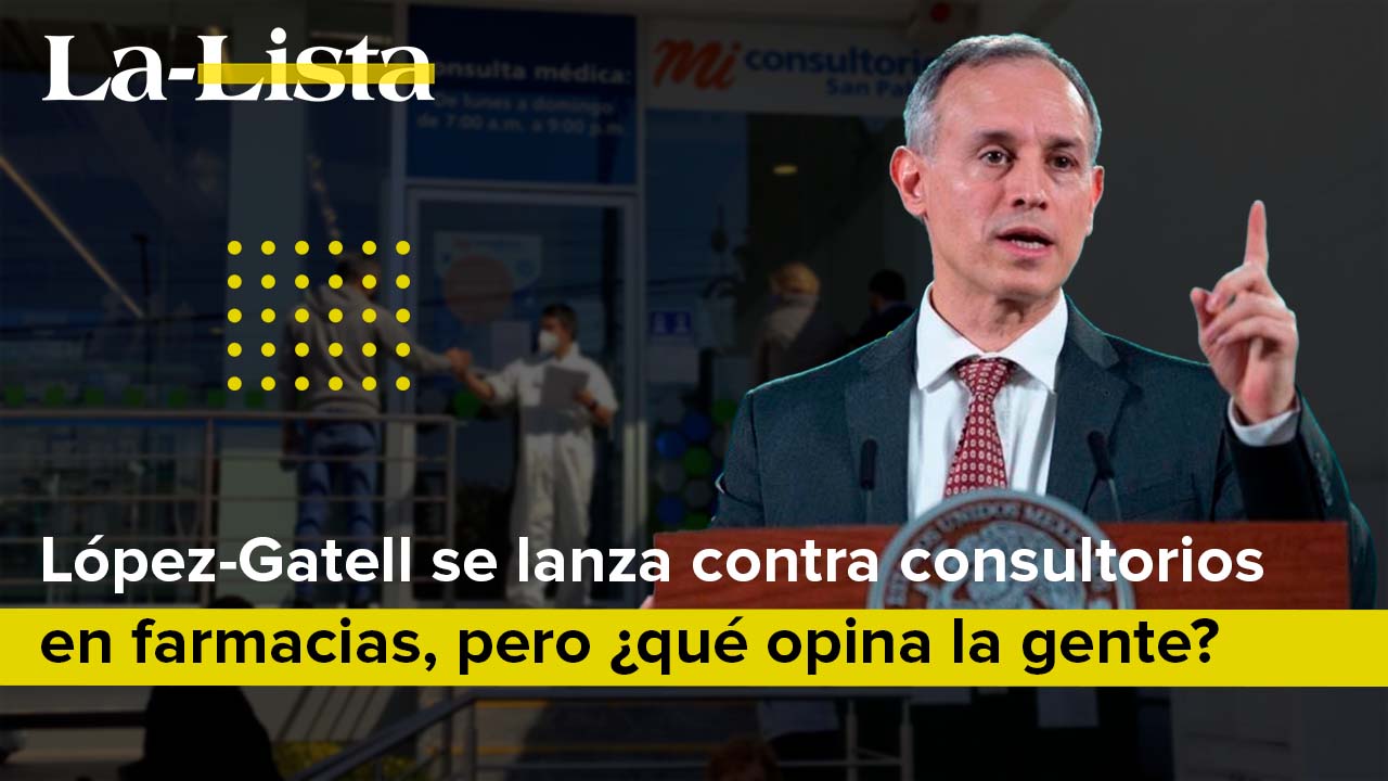 López-Gatell se lanza contra consultorios en farmacias, ¿pero qué opinan los pacientes?