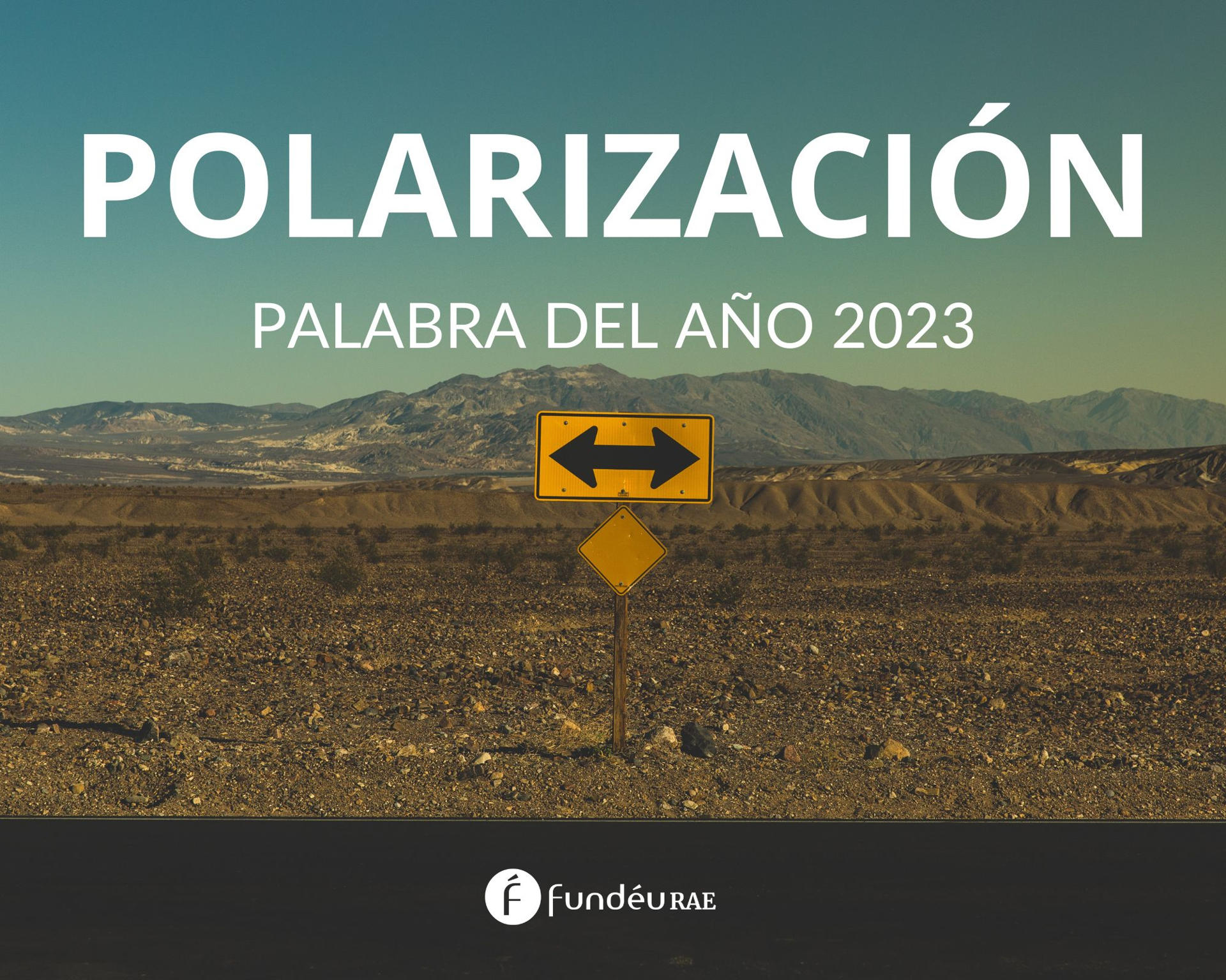 Polarización es la palabra del año 2023 para la FundéuRAE