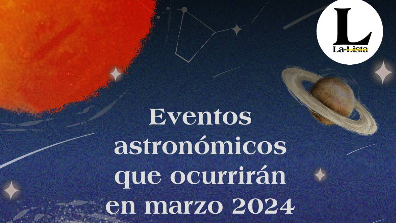 Los eventos astronómicos que ocurrirán en el mes marzo 2024